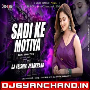 Sadi Ke Motiya - EDM X TRANCE MIX Dj Abishek Jharkhand Sadi Ke Motiya - EDM X TRANCE MIX Dj Abishek Jharkhand